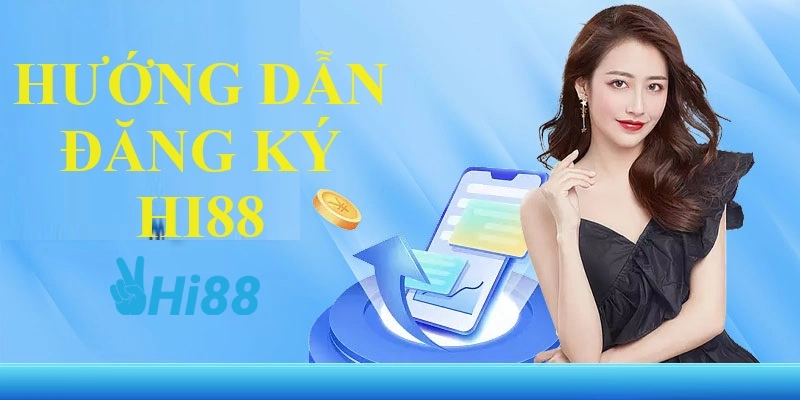 Hướng dẫn các bước đăng ký Hi88 chi tiết