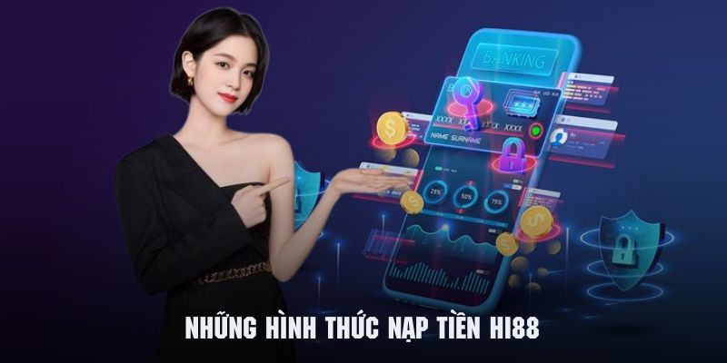 Những hình thức nạp tiền phổ biến Hi88