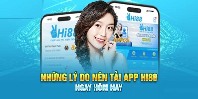 Những lý do nên tải app hi88